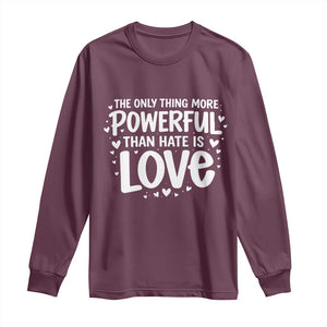 The Only Thing More Powerful Than Hate Is Love Long Sleeve Shirt Bold Hand Lettered Bunny Inspirational Unity TS02 Maroon Print Your Wear