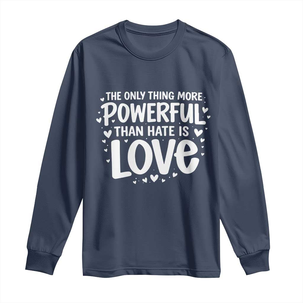 The Only Thing More Powerful Than Hate Is Love Long Sleeve Shirt Bold Hand Lettered Bunny Inspirational Unity TS02 Navy Print Your Wear
