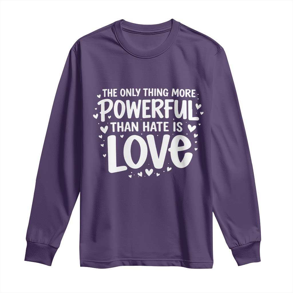 The Only Thing More Powerful Than Hate Is Love Long Sleeve Shirt Bold Hand Lettered Bunny Inspirational Unity TS02 Purple Print Your Wear