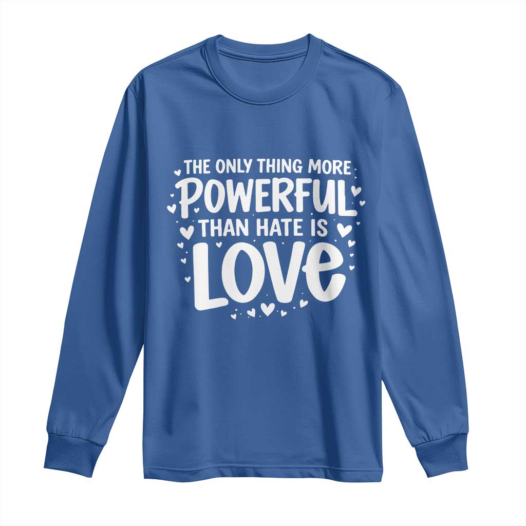The Only Thing More Powerful Than Hate Is Love Long Sleeve Shirt Bold Hand Lettered Bunny Inspirational Unity TS02 Royal Blue Print Your Wear