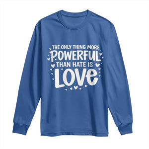 The Only Thing More Powerful Than Hate Is Love Long Sleeve Shirt Bold Hand Lettered Bunny Inspirational Unity TS02 Royal Blue Print Your Wear