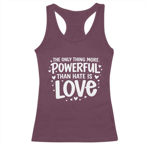 The Only Thing More Powerful Than Hate Is Love Racerback Tank Top Bold Hand Lettered Bunny Inspirational Unity TS02 Maroon Print Your Wear