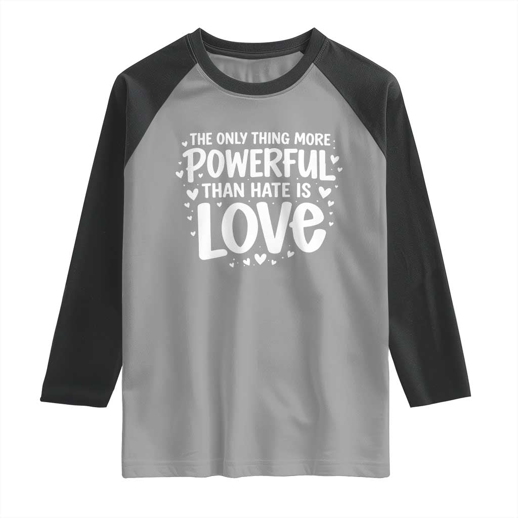 The Only Thing More Powerful Than Hate Is Love Raglan Shirt Bold Hand Lettered Bunny Inspirational Unity TS02 Sport Gray Black Print Your Wear