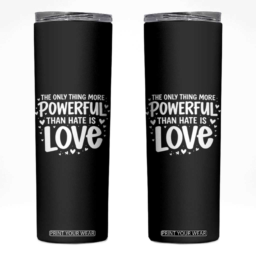 The Only Thing More Powerful Than Hate Is Love Skinny Tumbler Bold Hand Lettered Bunny Inspirational Unity TS02 Black Print Your Wear