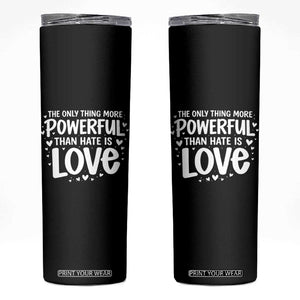 The Only Thing More Powerful Than Hate Is Love Skinny Tumbler Bold Hand Lettered Bunny Inspirational Unity TS02 Black Print Your Wear