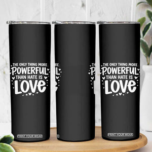 The Only Thing More Powerful Than Hate Is Love Skinny Tumbler Bold Hand Lettered Bunny Inspirational Unity TS02 Print Your Wear