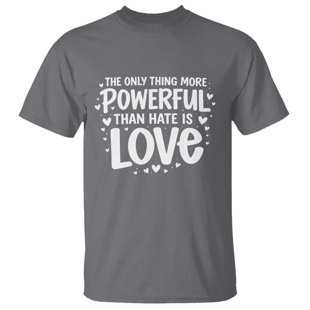 The Only Thing More Powerful Than Hate Is Love T Shirt Bold Hand Lettered Bunny Inspirational Unity TS02 Charcoal Print Your Wear