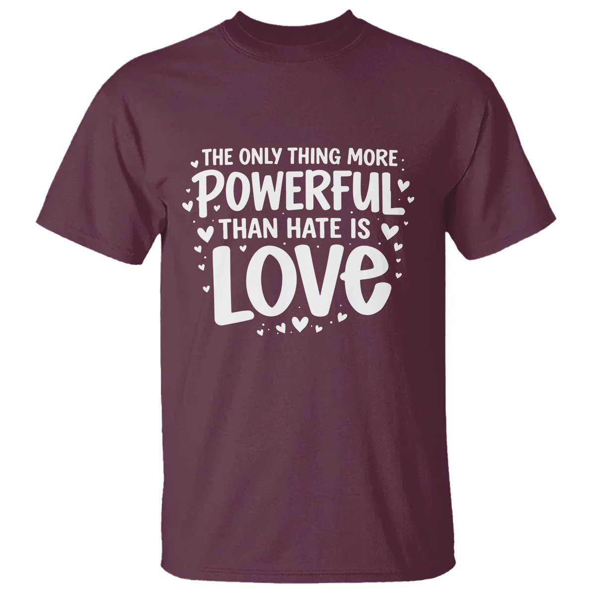 The Only Thing More Powerful Than Hate Is Love T Shirt Bold Hand Lettered Bunny Inspirational Unity TS02 Maroon Print Your Wear
