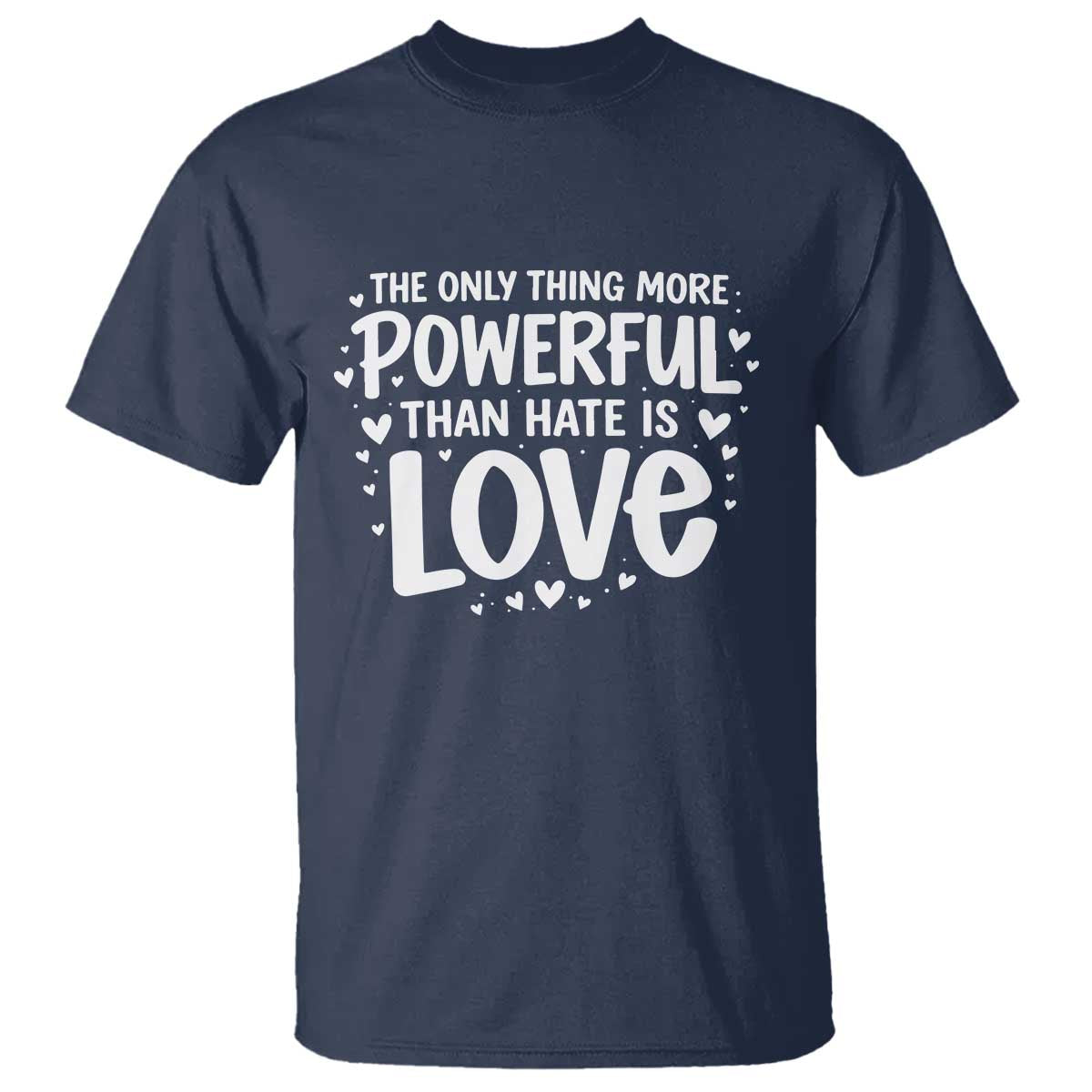 The Only Thing More Powerful Than Hate Is Love T Shirt Bold Hand Lettered Bunny Inspirational Unity TS02 Navy Print Your Wear