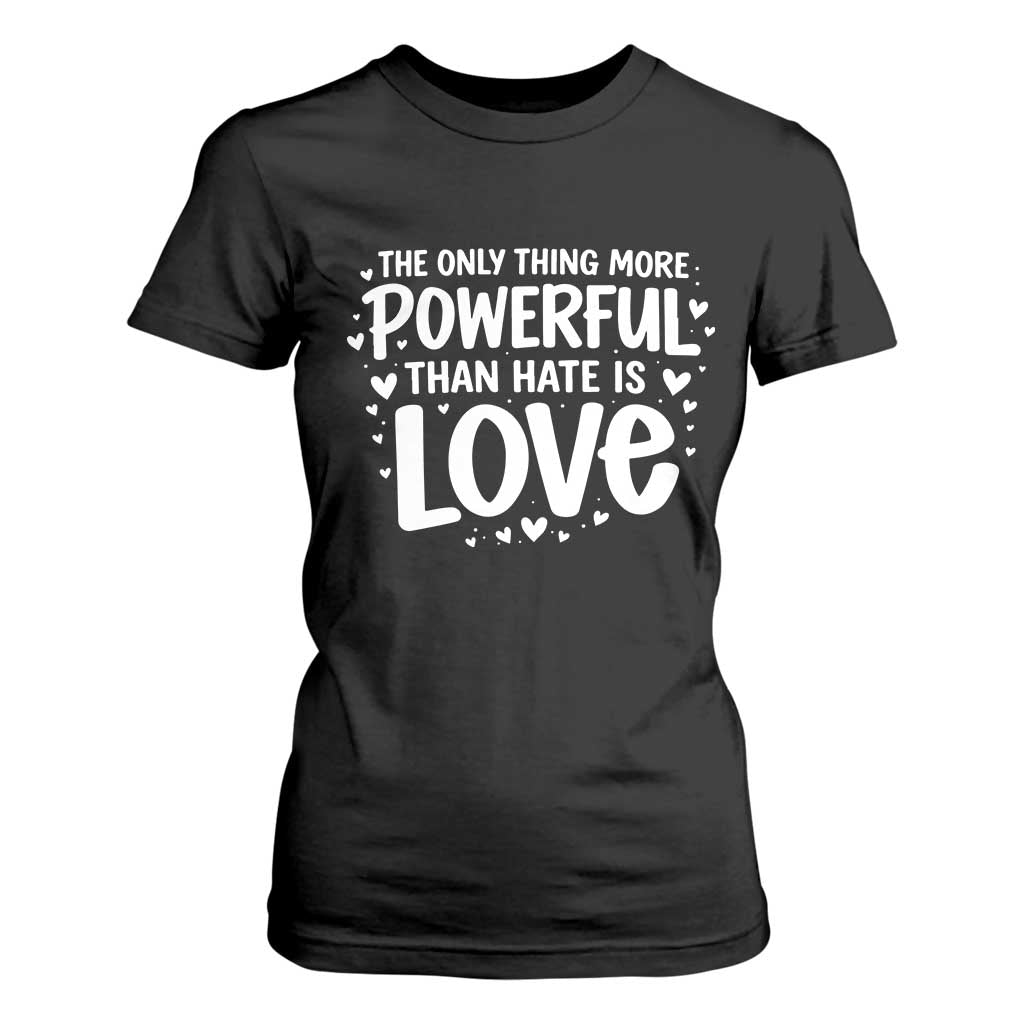 The Only Thing More Powerful Than Hate Is Love T Shirt For Women Bold Hand Lettered Bunny Inspirational Unity TS02 Black Print Your Wear