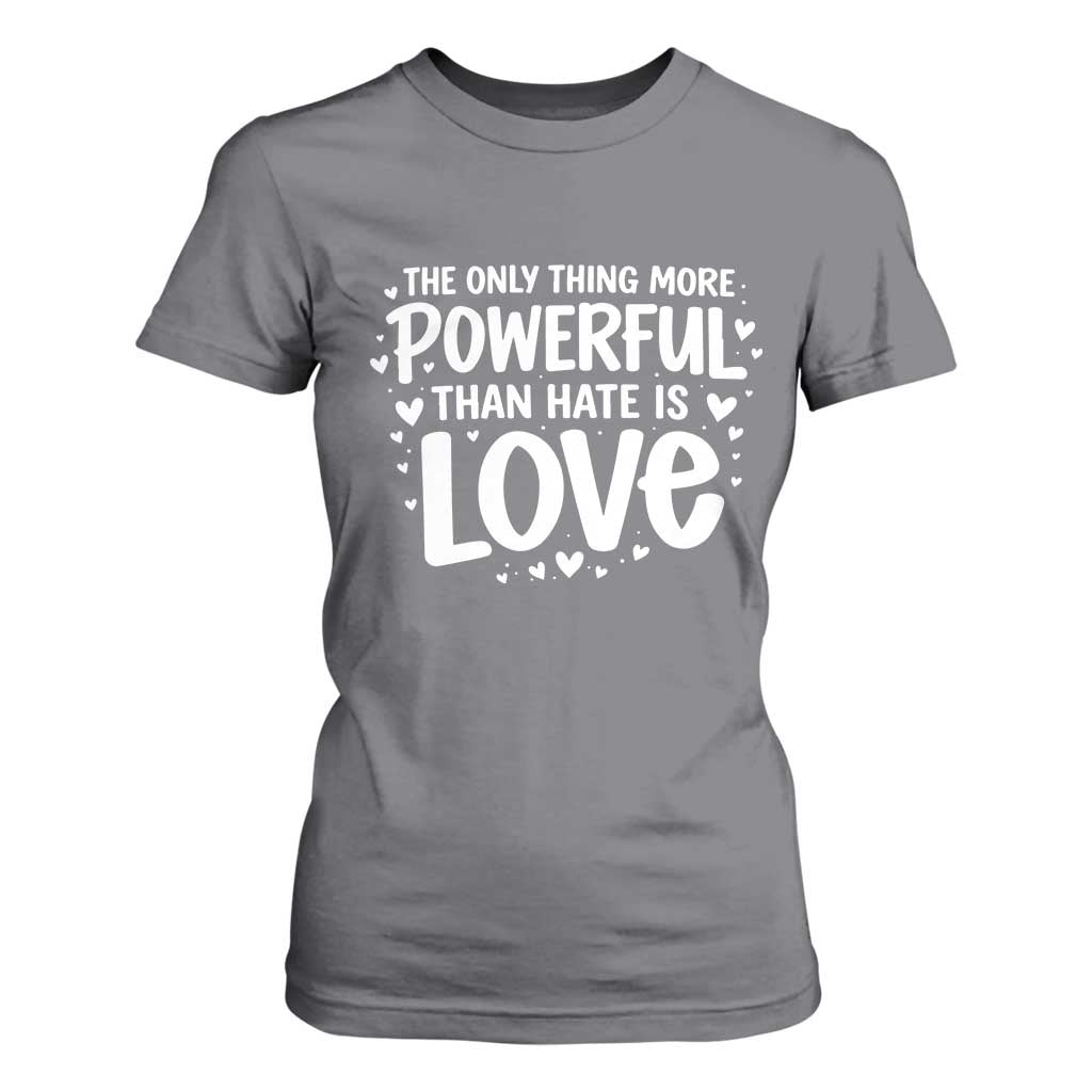 The Only Thing More Powerful Than Hate Is Love T Shirt For Women Bold Hand Lettered Bunny Inspirational Unity TS02 Charcoal Print Your Wear