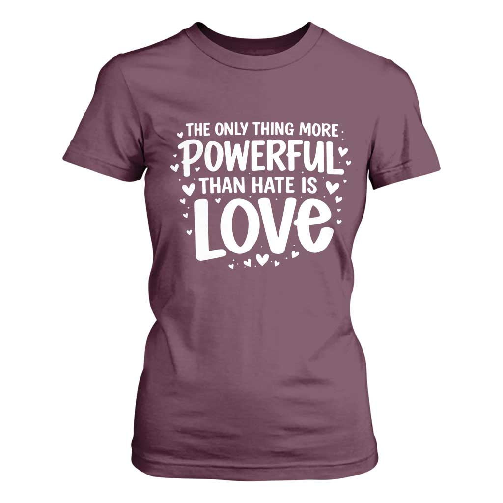 The Only Thing More Powerful Than Hate Is Love T Shirt For Women Bold Hand Lettered Bunny Inspirational Unity TS02 Maroon Print Your Wear