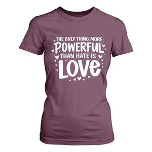 The Only Thing More Powerful Than Hate Is Love T Shirt For Women Bold Hand Lettered Bunny Inspirational Unity TS02 Maroon Print Your Wear