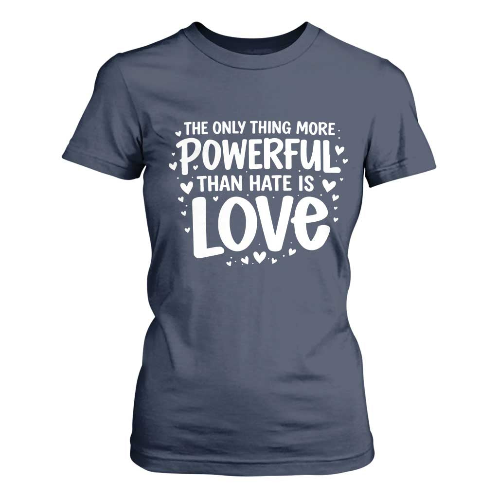 The Only Thing More Powerful Than Hate Is Love T Shirt For Women Bold Hand Lettered Bunny Inspirational Unity TS02 Navy Print Your Wear