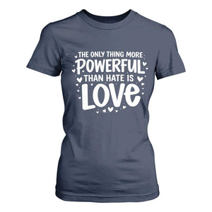The Only Thing More Powerful Than Hate Is Love T Shirt For Women Bold Hand Lettered Bunny Inspirational Unity TS02 Navy Print Your Wear