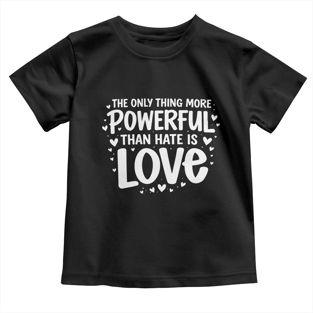 The Only Thing More Powerful Than Hate Is Love Toddler T Shirt Bold Hand Lettered Bunny Inspirational Unity TS02 Black Print Your Wear