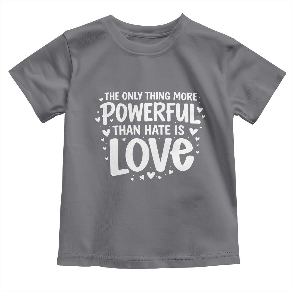 The Only Thing More Powerful Than Hate Is Love Toddler T Shirt Bold Hand Lettered Bunny Inspirational Unity TS02 Charcoal Print Your Wear