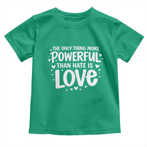 The Only Thing More Powerful Than Hate Is Love Toddler T Shirt Bold Hand Lettered Bunny Inspirational Unity TS02 Irish Green Print Your Wear