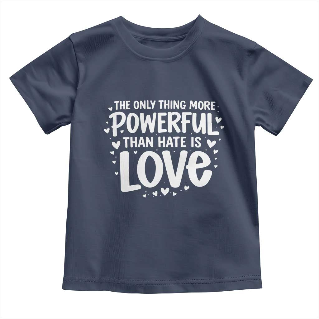 The Only Thing More Powerful Than Hate Is Love Toddler T Shirt Bold Hand Lettered Bunny Inspirational Unity TS02 Navy Print Your Wear