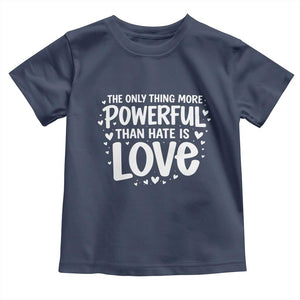 The Only Thing More Powerful Than Hate Is Love Toddler T Shirt Bold Hand Lettered Bunny Inspirational Unity TS02 Navy Print Your Wear