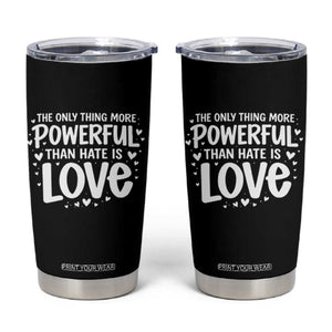 The Only Thing More Powerful Than Hate Is Love Tumbler Cup Bold Hand Lettered Bunny Inspirational Unity TS02 Black Print Your Wear
