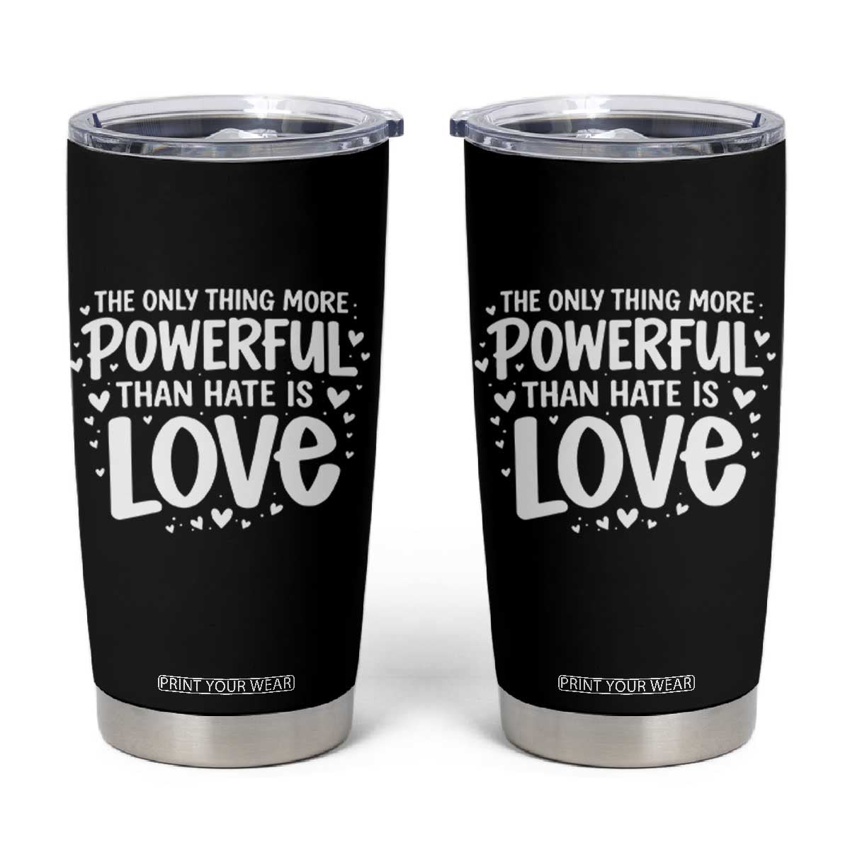 The Only Thing More Powerful Than Hate Is Love Tumbler Cup Bold Hand Lettered Bunny Inspirational Unity TS02 Black Print Your Wear