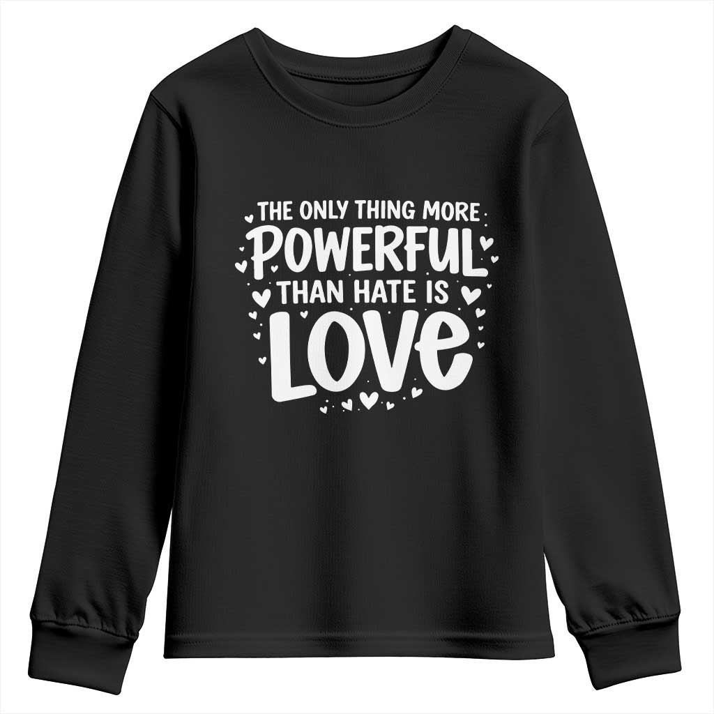 The Only Thing More Powerful Than Hate Is Love Youth Sweatshirt Bold Hand Lettered Bunny Inspirational Unity TS02 Black Print Your Wear