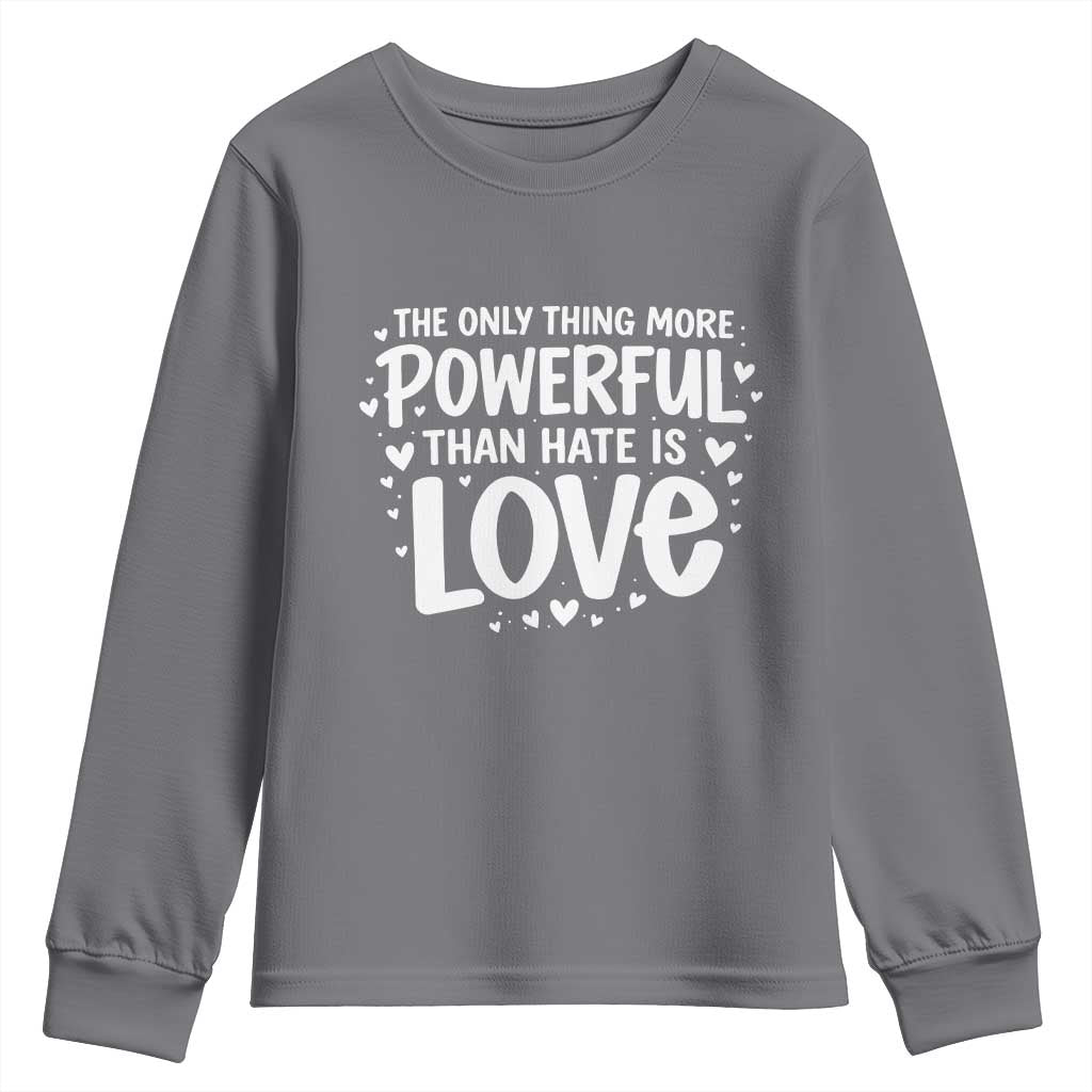 The Only Thing More Powerful Than Hate Is Love Youth Sweatshirt Bold Hand Lettered Bunny Inspirational Unity TS02 Charcoal Print Your Wear