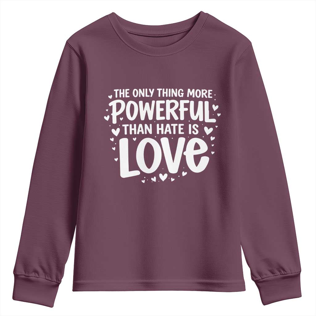 The Only Thing More Powerful Than Hate Is Love Youth Sweatshirt Bold Hand Lettered Bunny Inspirational Unity TS02 Maroon Print Your Wear