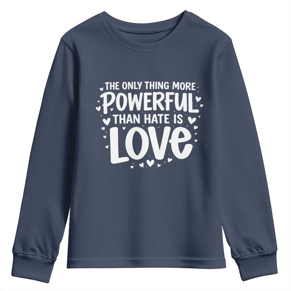 The Only Thing More Powerful Than Hate Is Love Youth Sweatshirt Bold Hand Lettered Bunny Inspirational Unity TS02 Navy Print Your Wear