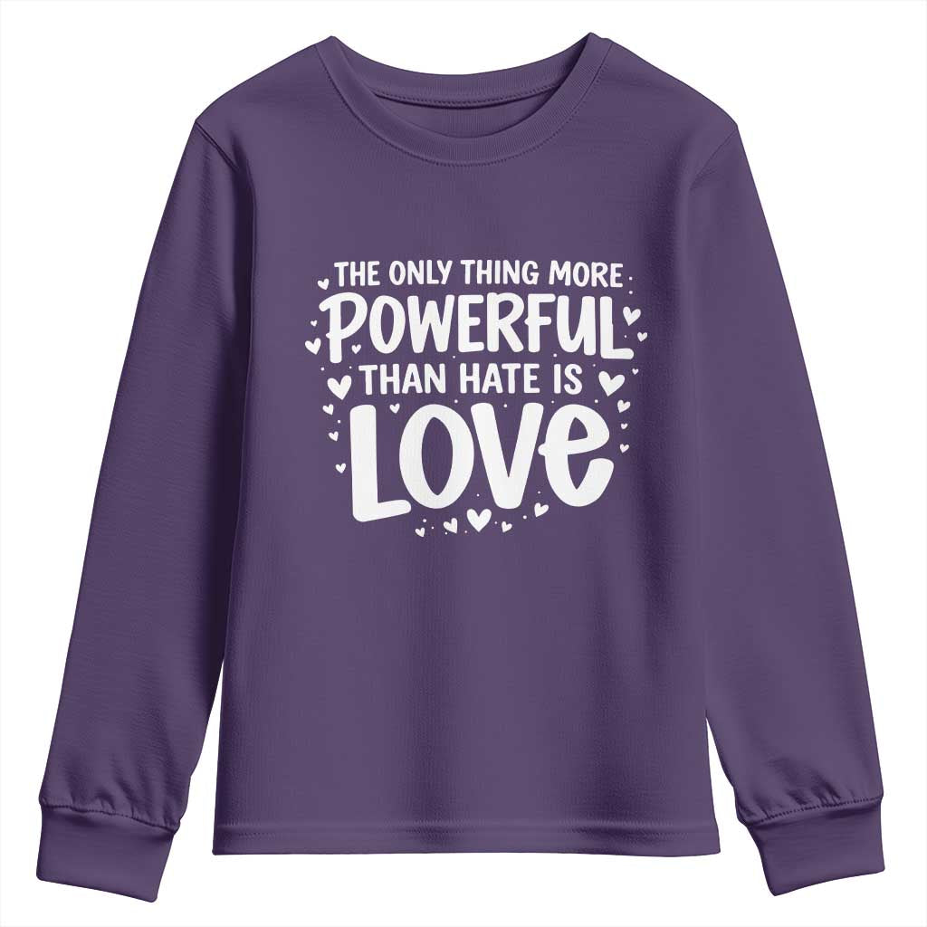 The Only Thing More Powerful Than Hate Is Love Youth Sweatshirt Bold Hand Lettered Bunny Inspirational Unity TS02 Purple Print Your Wear