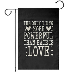 The Only Thing More Powerful Than Hate Is Love Garden Flag Whimsical Heart Typography Bunny Inspirational Statement TS02 Black Print Your Wear