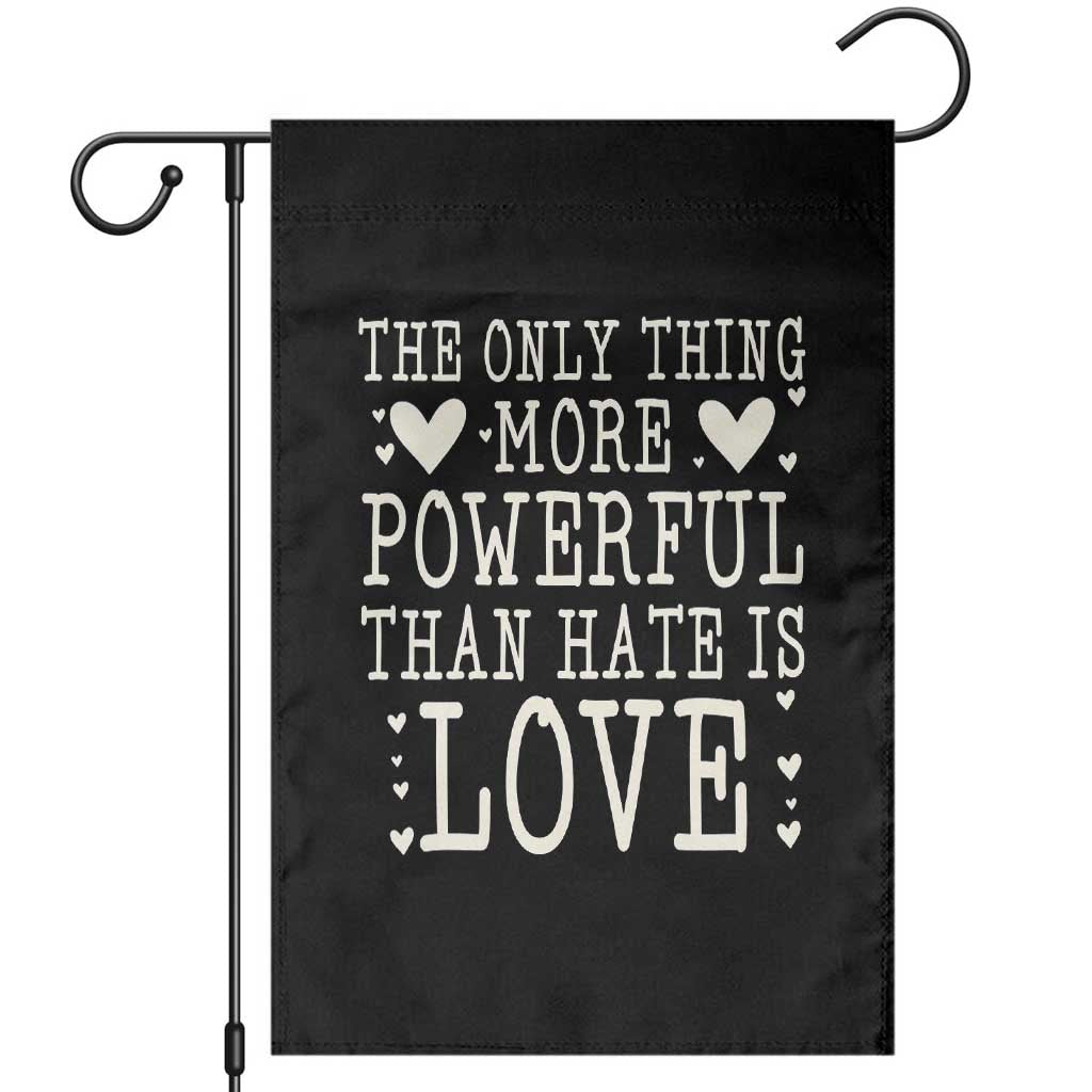 The Only Thing More Powerful Than Hate Is Love Garden Flag Whimsical Heart Typography Bunny Inspirational Statement TS02 Black Print Your Wear