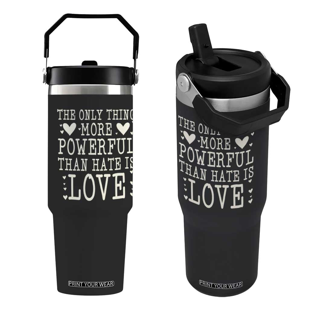 The Only Thing More Powerful Than Hate Is Love Flip Straw Tumbler Whimsical Heart Typography Bunny Inspirational Statement TS02 One Size: 30 oz Black Print Your Wear