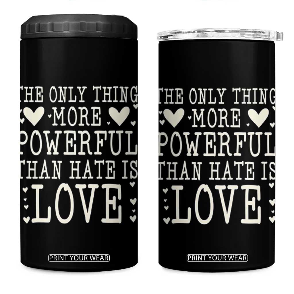 The Only Thing More Powerful Than Hate Is Love 4 in 1 Can Cooler Tumbler Whimsical Heart Typography Bunny Inspirational Statement TS02 One Size: 16 oz Black Print Your Wear