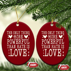The Only Thing More Powerful Than Hate Is Love Ceramic Ornament Whimsical Heart Typography Bunny Inspirational Statement TS02 Print Your Wear