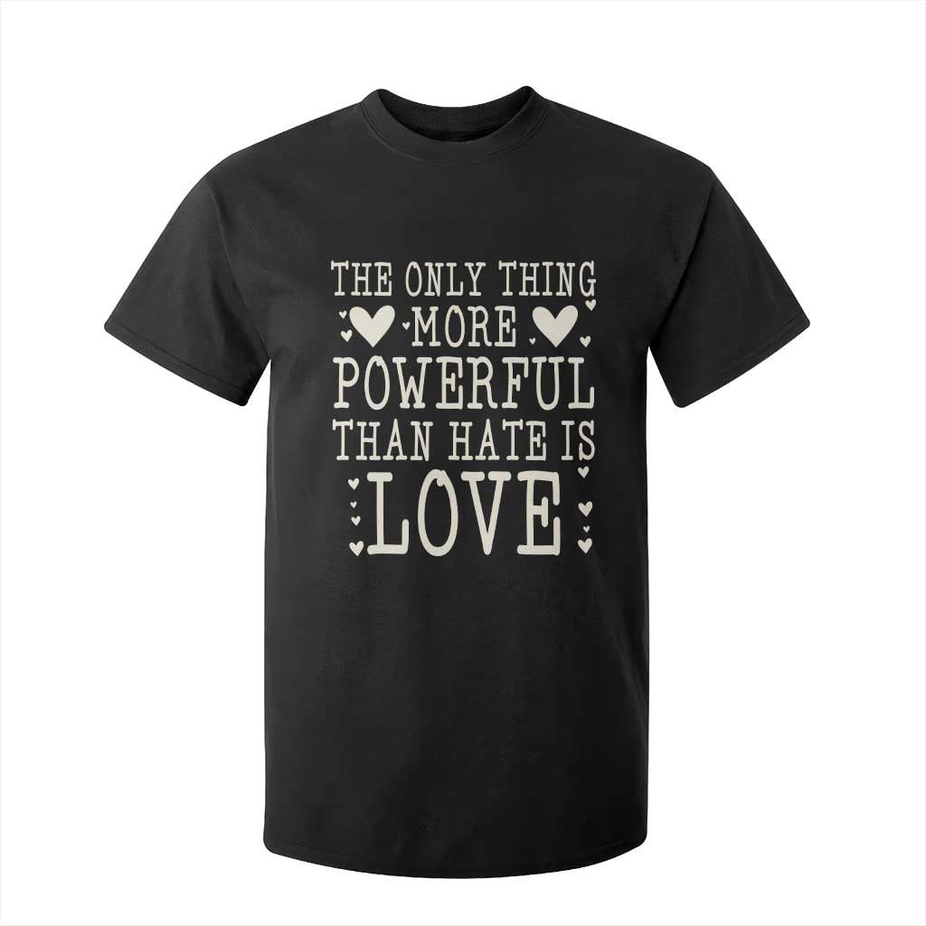 The Only Thing More Powerful Than Hate Is Love T Shirt For Kid Whimsical Heart Typography Bunny Inspirational Statement TS02 Black Print Your Wear