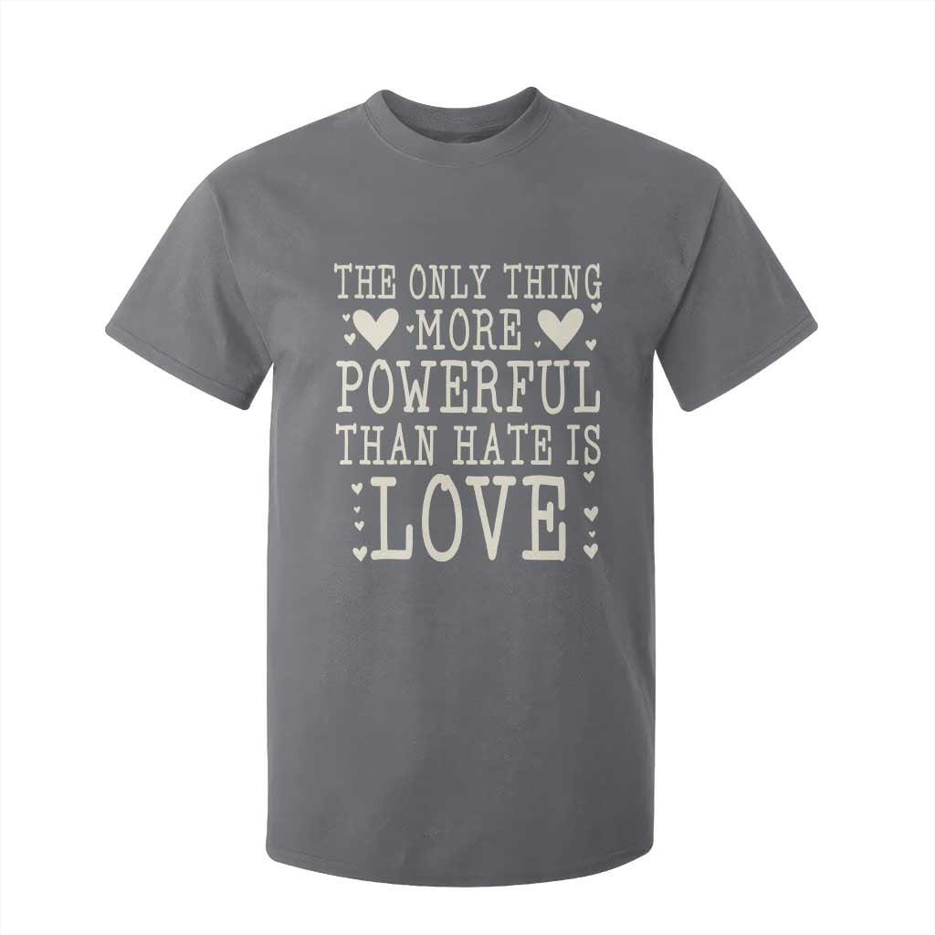 The Only Thing More Powerful Than Hate Is Love T Shirt For Kid Whimsical Heart Typography Bunny Inspirational Statement TS02 Charcoal Print Your Wear