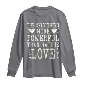 The Only Thing More Powerful Than Hate Is Love Long Sleeve Shirt Whimsical Heart Typography Bunny Inspirational Statement TS02 Charcoal Print Your Wear