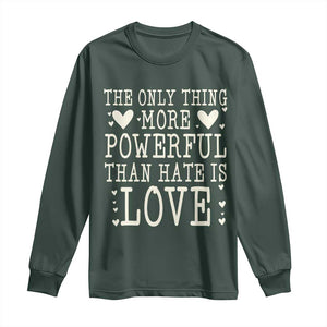 The Only Thing More Powerful Than Hate Is Love Long Sleeve Shirt Whimsical Heart Typography Bunny Inspirational Statement TS02 Dark Forest Green Print Your Wear