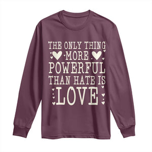 The Only Thing More Powerful Than Hate Is Love Long Sleeve Shirt Whimsical Heart Typography Bunny Inspirational Statement TS02 Maroon Print Your Wear