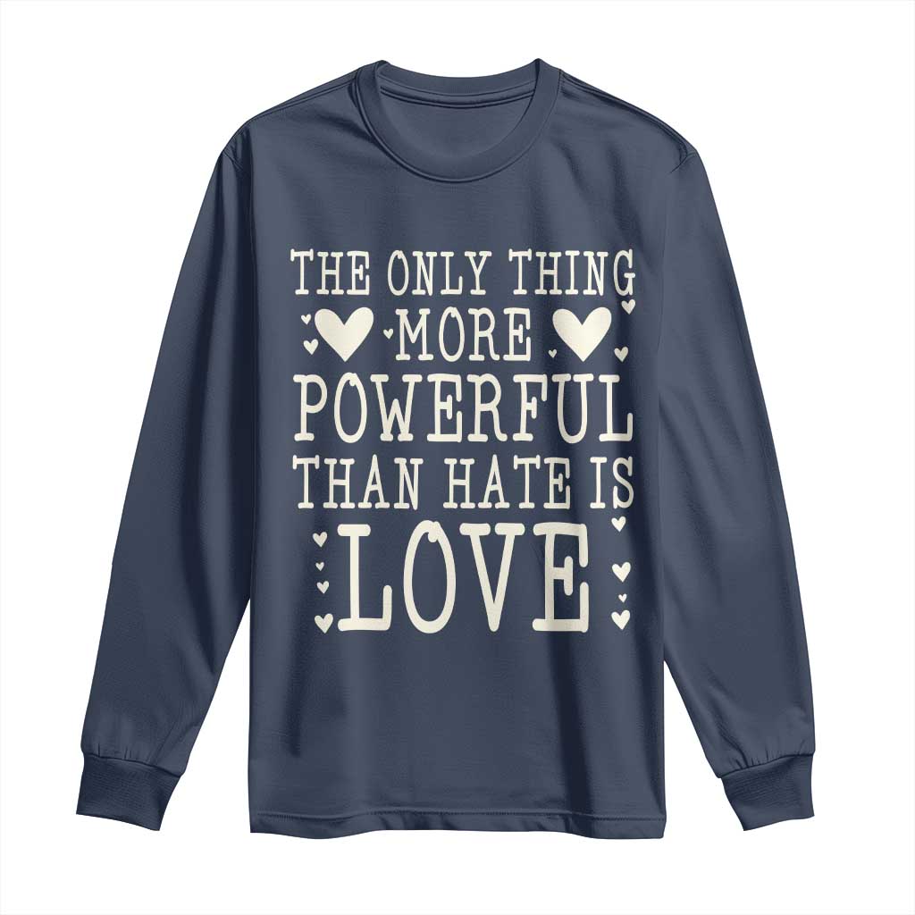 The Only Thing More Powerful Than Hate Is Love Long Sleeve Shirt Whimsical Heart Typography Bunny Inspirational Statement TS02 Navy Print Your Wear