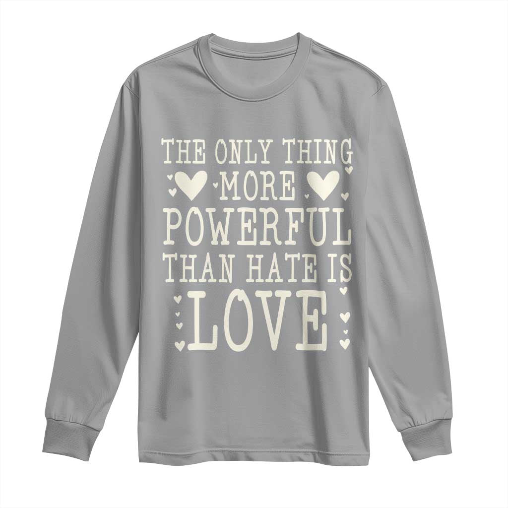 The Only Thing More Powerful Than Hate Is Love Long Sleeve Shirt Whimsical Heart Typography Bunny Inspirational Statement TS02 Sport Gray Print Your Wear