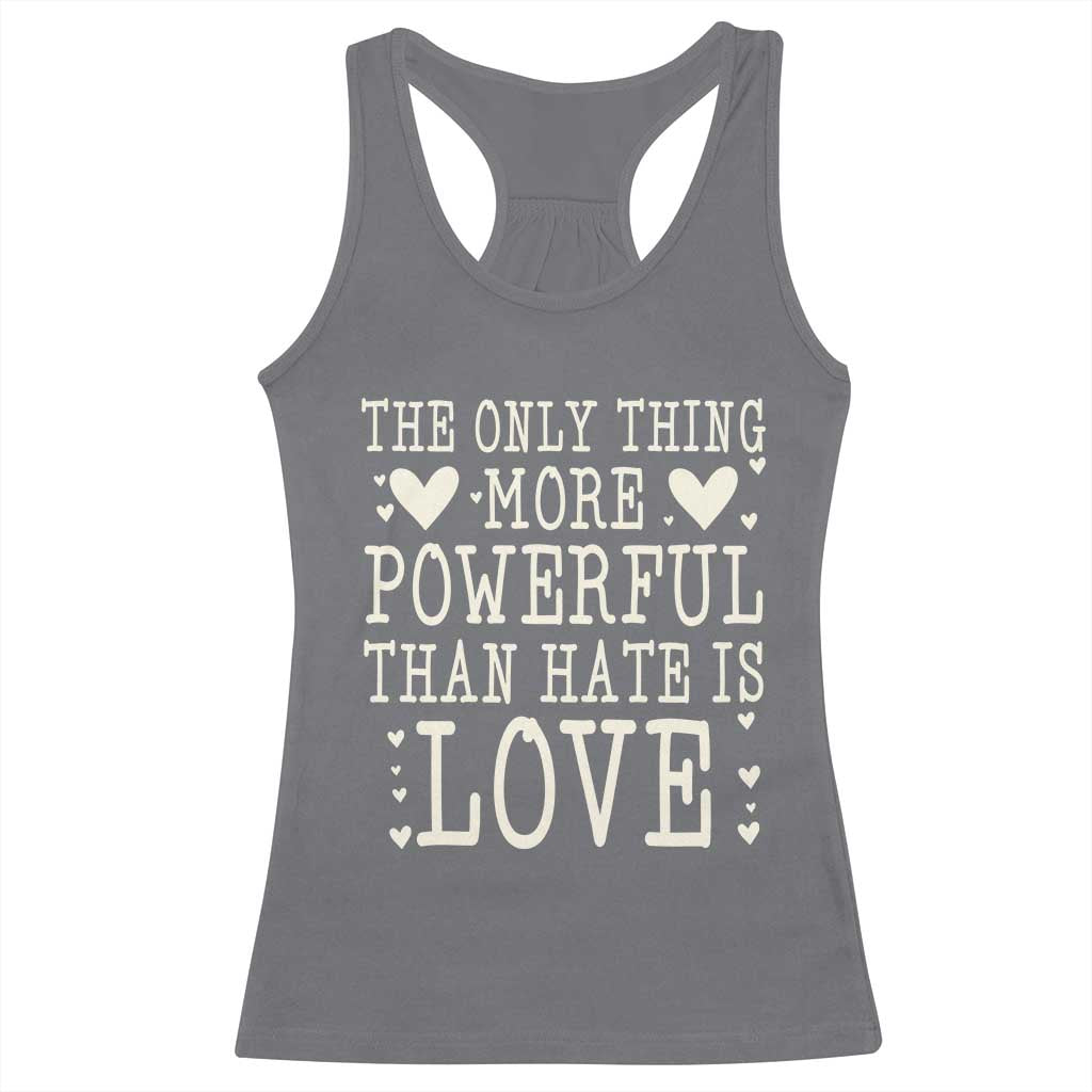 The Only Thing More Powerful Than Hate Is Love Racerback Tank Top Whimsical Heart Typography Bunny Inspirational Statement TS02 Charcoal Print Your Wear