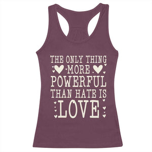 The Only Thing More Powerful Than Hate Is Love Racerback Tank Top Whimsical Heart Typography Bunny Inspirational Statement TS02 Maroon Print Your Wear