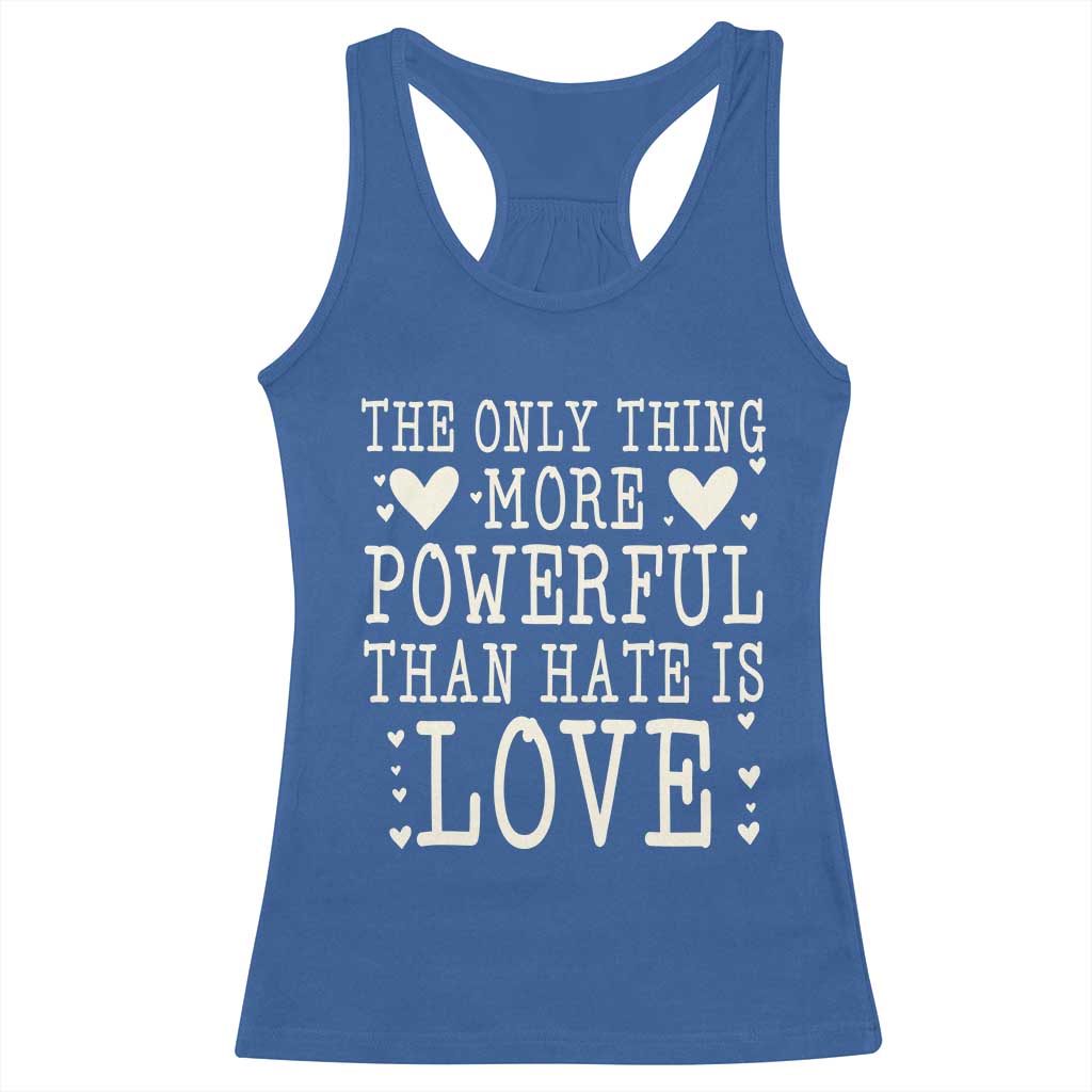 The Only Thing More Powerful Than Hate Is Love Racerback Tank Top Whimsical Heart Typography Bunny Inspirational Statement TS02 Royal Blue Print Your Wear