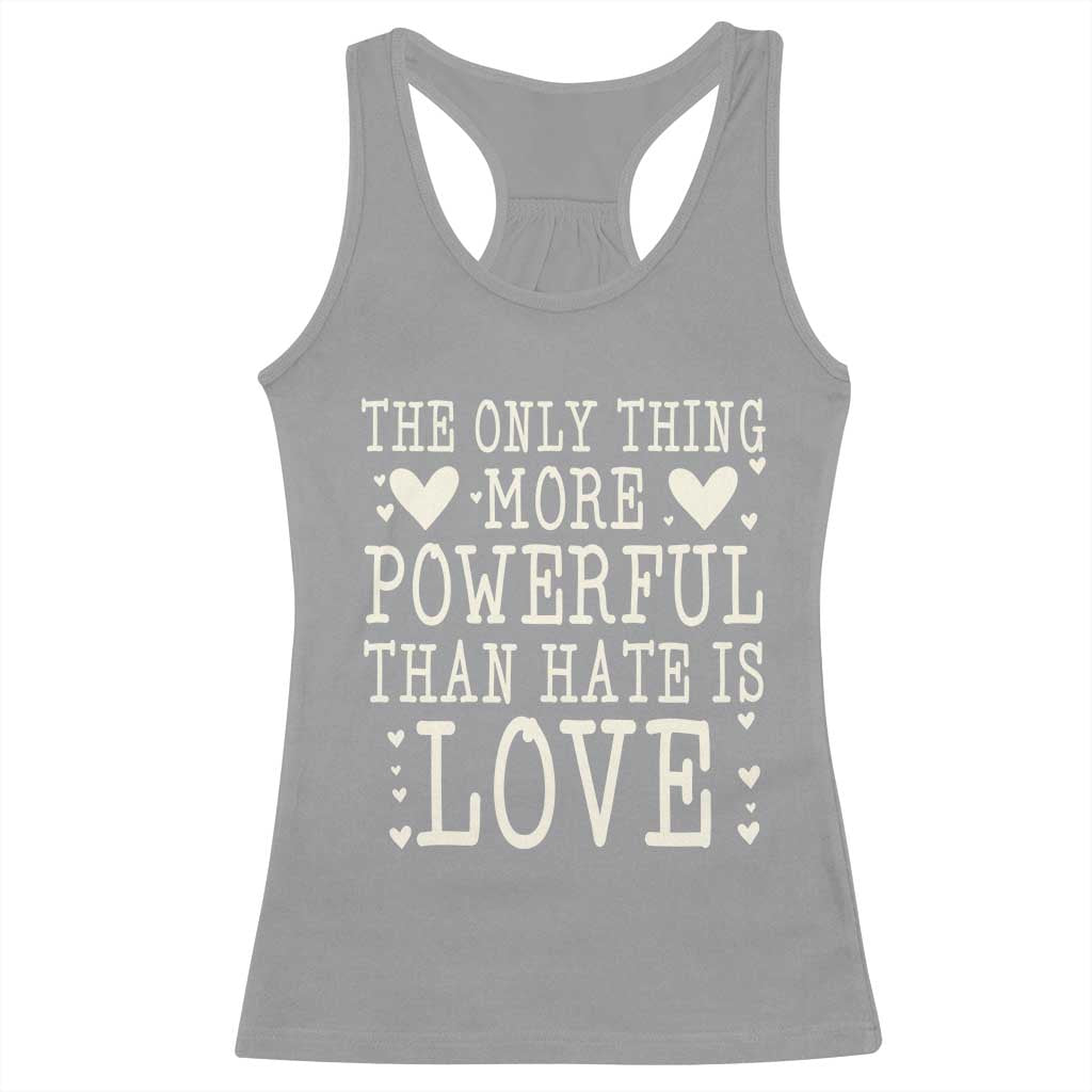 The Only Thing More Powerful Than Hate Is Love Racerback Tank Top Whimsical Heart Typography Bunny Inspirational Statement TS02 Sport Gray Print Your Wear