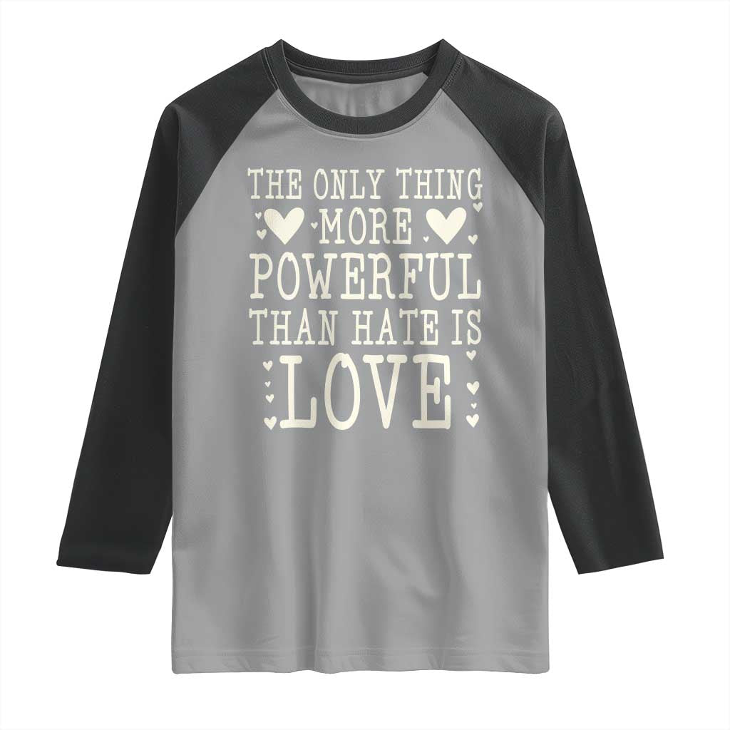 The Only Thing More Powerful Than Hate Is Love Raglan Shirt Whimsical Heart Typography Bunny Inspirational Statement TS02 Sport Gray Black Print Your Wear