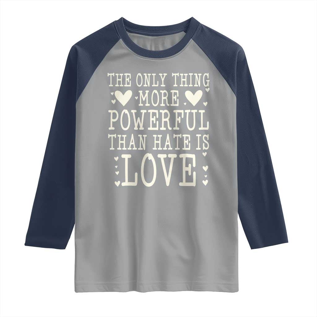 The Only Thing More Powerful Than Hate Is Love Raglan Shirt Whimsical Heart Typography Bunny Inspirational Statement TS02 Sport Gray Navy Print Your Wear