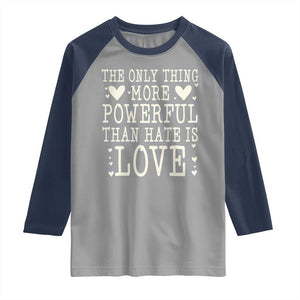 The Only Thing More Powerful Than Hate Is Love Raglan Shirt Whimsical Heart Typography Bunny Inspirational Statement TS02 Sport Gray Navy Print Your Wear
